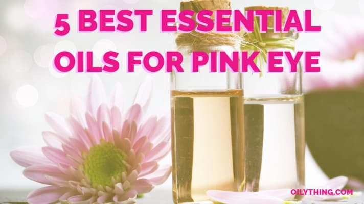 5 Best Essential Oils for Pink Eye We Highly Recommend blog featured image