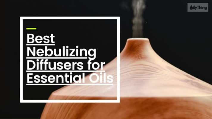 Best Nebulizing diffusers for Essential Oils Featured Image